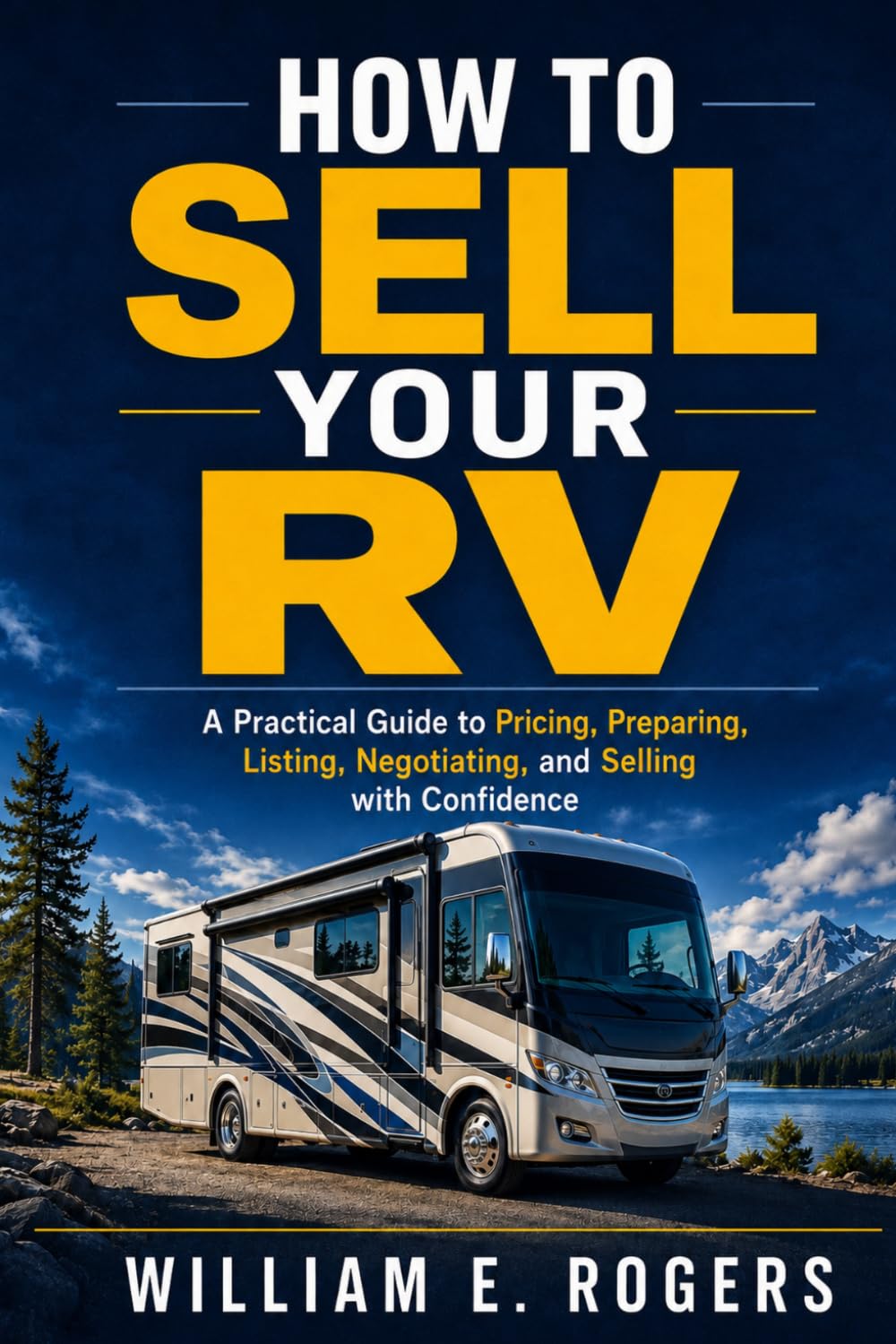 How to Sell Your RV: A Practical Guide to Pricing, Preparing, Listing, Negotiating, and Selling with Confidence (The Complete RV Buying & Selling Series)