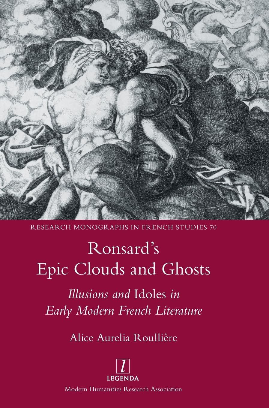 Ronsard's Epic Clouds and Ghosts: Illusions and Idoles in Early Modern French Literature (Research Monographs in French Studies)
