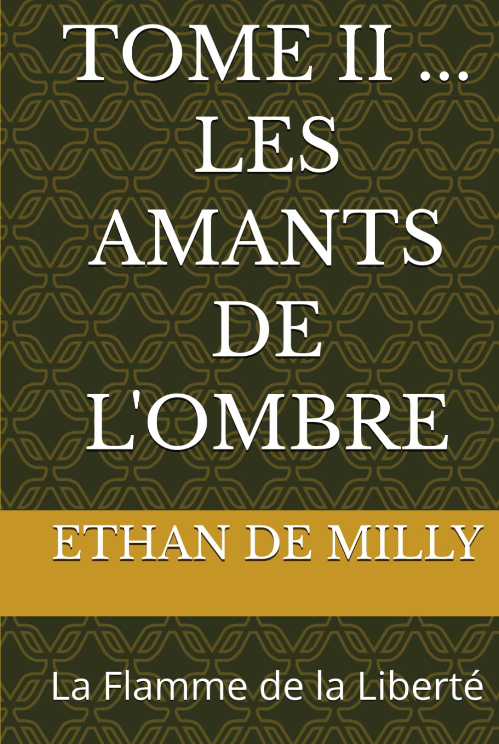 TOME II ... LES AMANTS DE L'OMBRE: La Flamme de la Liberté