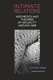Intimate Relations: Aesthetics and Theories of Sexuality around 1968 (Studies in German Literature Linguistics and Culture, 241)-Wow! eBook