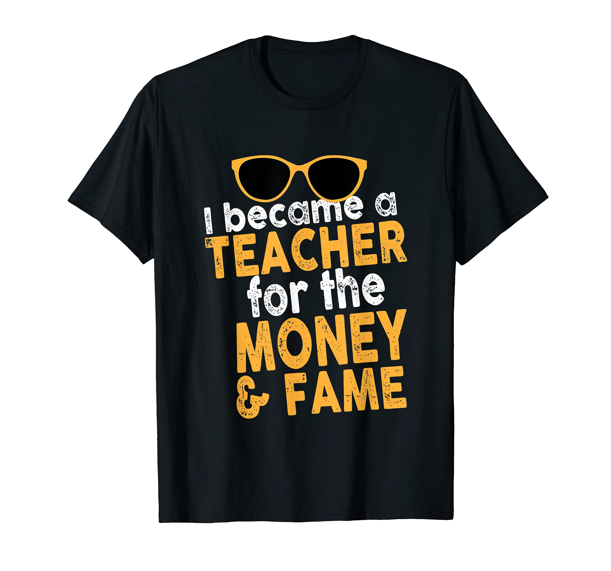 I Became A Teacher For The Money The FameI Became A Teacher For The Money And The Fame Teacher T-Shirt