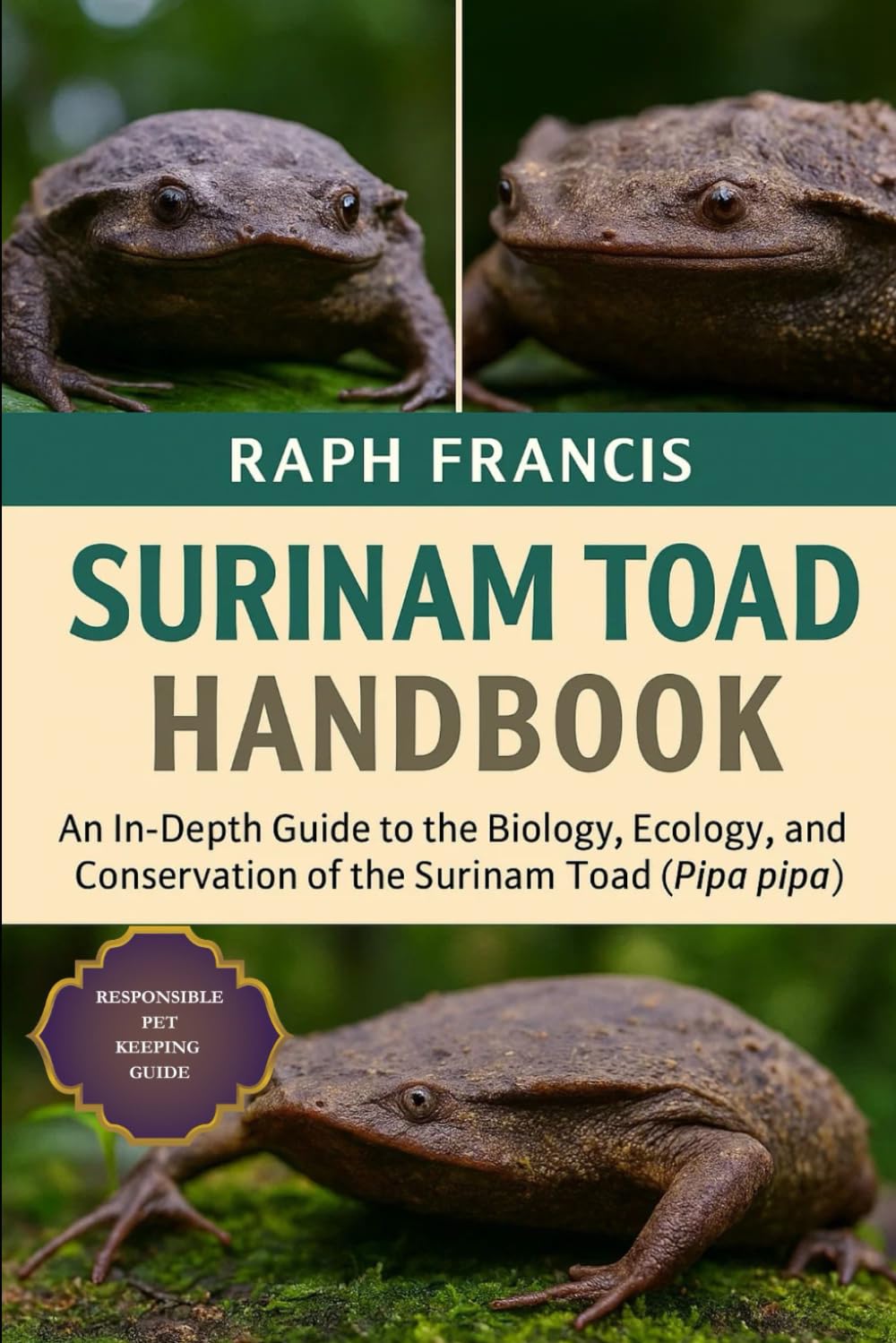 SURINAM TOAD HANDBOOK: An In-Depth Guide to the Biology, Ecology, and Conservation of the Surinam Toad (Pipa pipa)