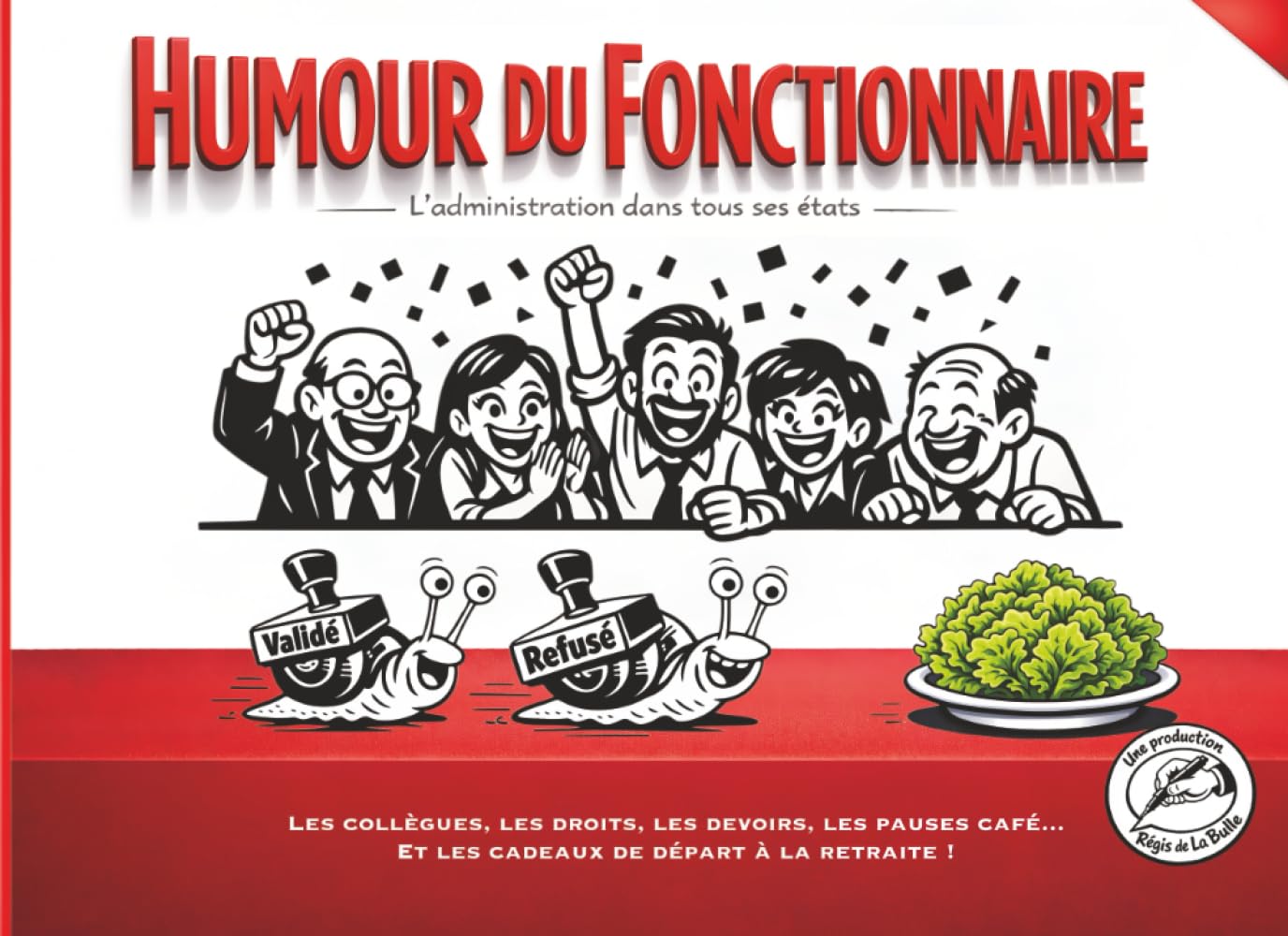 HUMOUR DU FONCTIONNAIRE, L'administration dans tous ses états: Les collègues, les droits, les devoirs, les pauses café... et les cadeaux de départ à la retraite !
