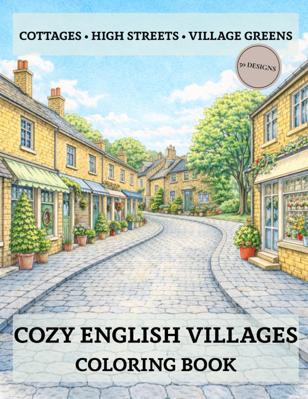 Cozy English Villages: 50 Coloring Pages for Adults: Cottages, High Streets, Village Greens