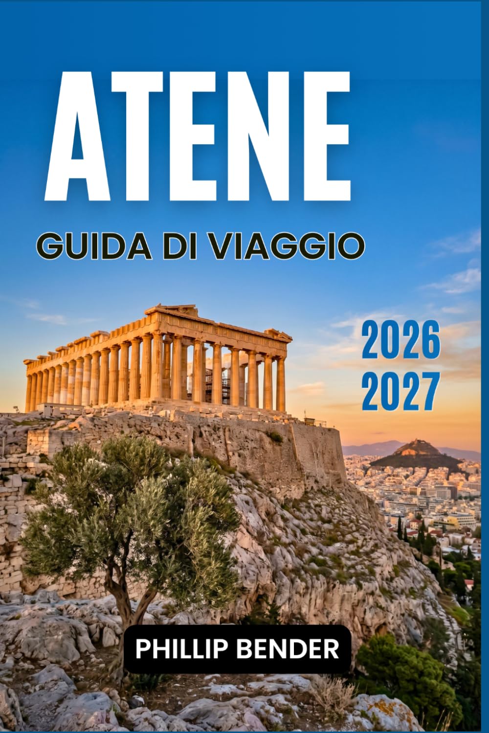 ATENE GUIDA DI VIAGGIO 2026-2027: Itinerari pratici, siti archeologici, gastronomia locale, festival stagionali ed escursioni giornaliere sull'isola.