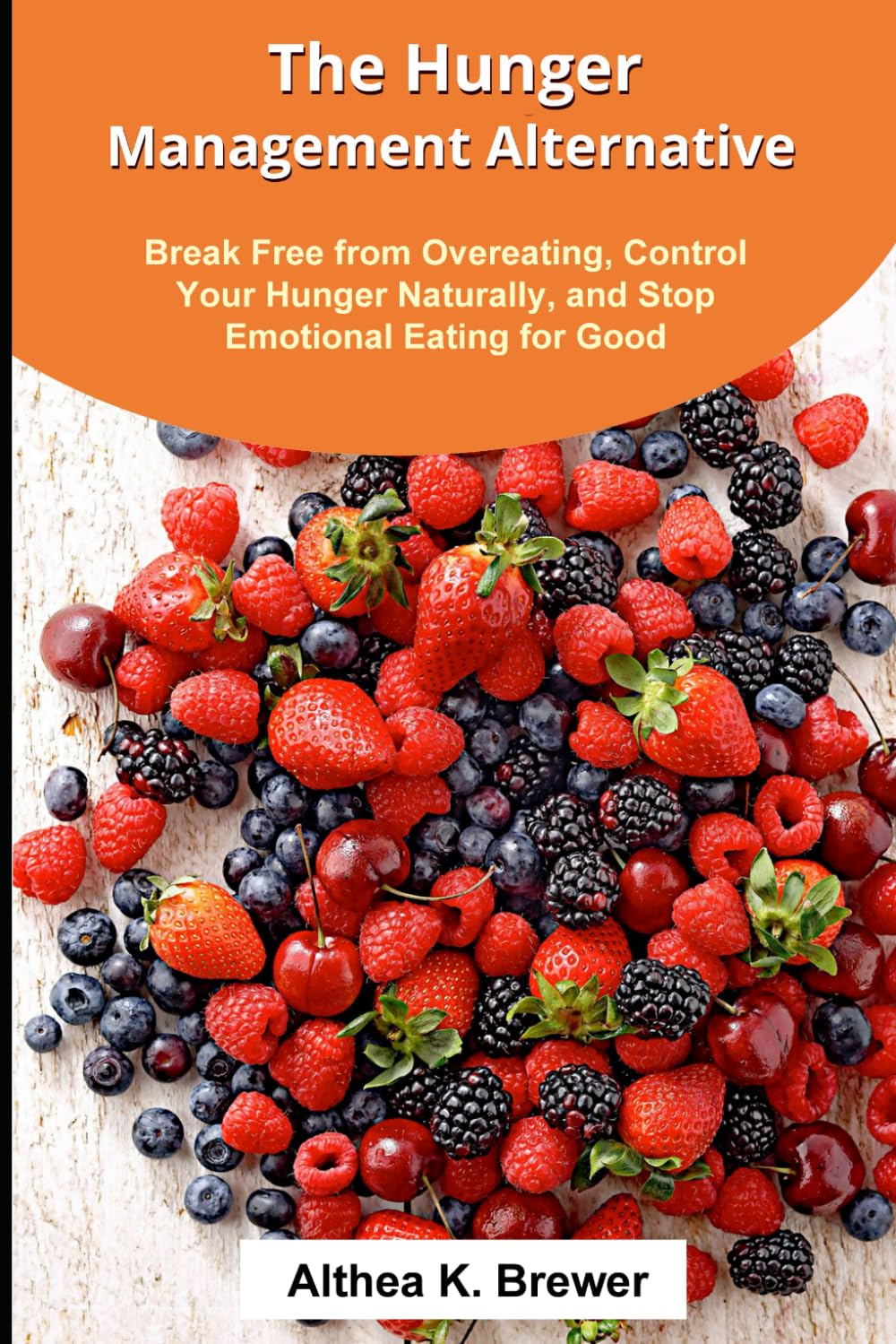 The Hunger Management Alternative: Break Free from Cravings, Master Your Hunger, and Take Back Control of Your Eating Habits—for Good!