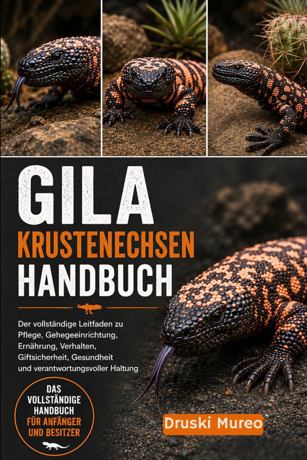 GILA-KRUSTENECHSEN-HANDBUCH: Der vollständige Leitfaden zu Pflege, Gehegeeinrichtung, Ernährung, Verhalten, Giftsicherheit, Gesundheit und verantwortungsvoller Haltung
