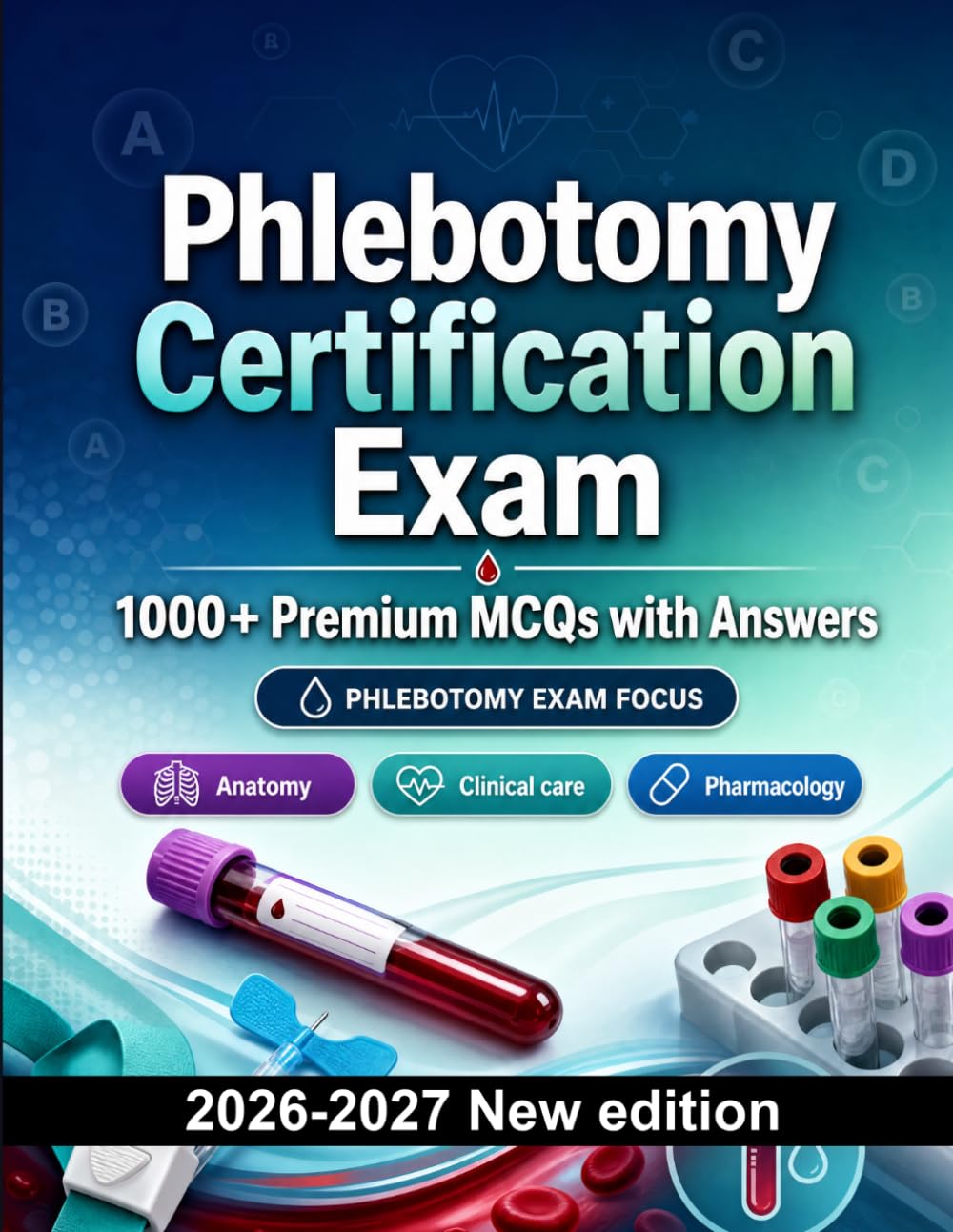 Phlebotomy Certification Exam : 1000 MCQ with Answers: Exam prep: MCQ Anatomy, Clinical care, Pharmacology, Patient safety, Emergency care and full-length practice to pass