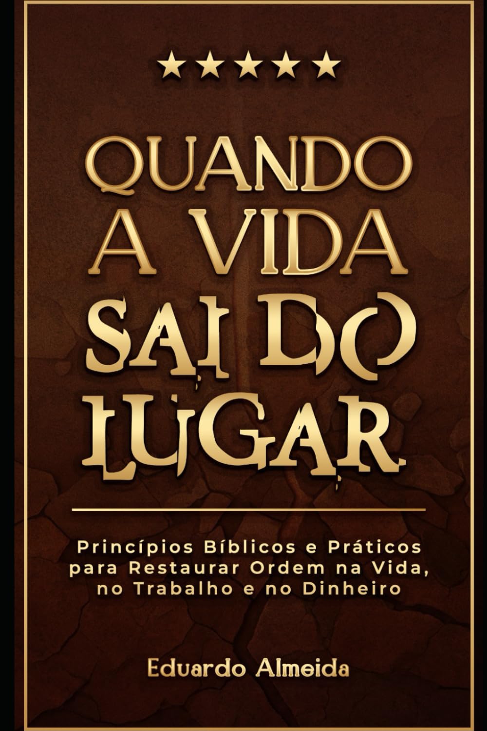 Quando a Vida Sai do Lugar: 20 princípios bíblicos para reorganizar decisões, trabalho e dinheiro.