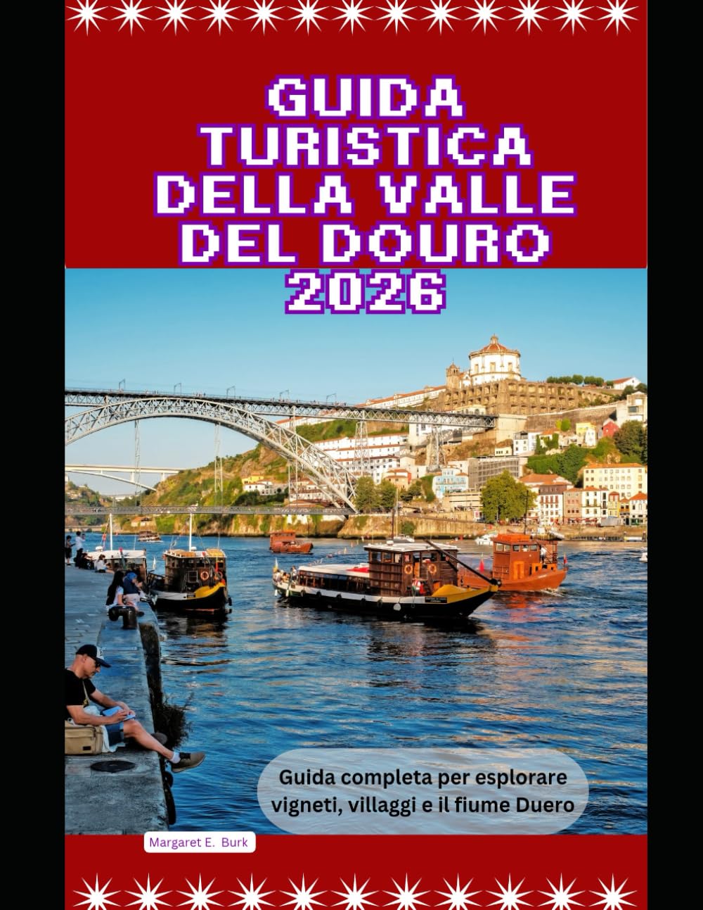 Guida turistica della valle del Douro 2026: Guida completa per esplorare vigneti, villaggi e il fiume Duero (WorldSmart Travel Guide Series 2026)