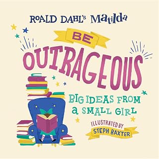 Matilda: Be Outrageous: Big Ideas from a Small Gir