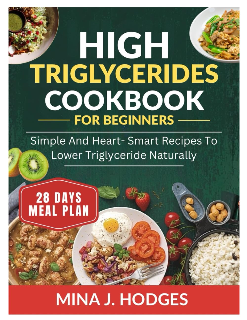 HIGH TRIGLYCERIDES DIET COOKBOOK FOR BEGINNERS: SIMPLE AND HEART- SMART RECIPES TO LOWER TRIGLYCERIDE NATURALLY (Quick & Delicious Cookbooks)