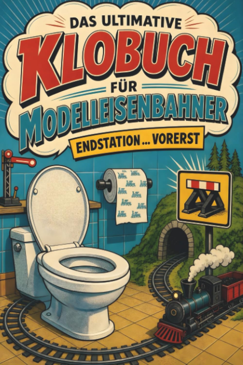 Das ultimative Klobuch für Modelleisenbahner: Endstation … vorerst. Lustiges Geschenk für Fans von Modelleisenbahn, Märklin und Miniaturwelten