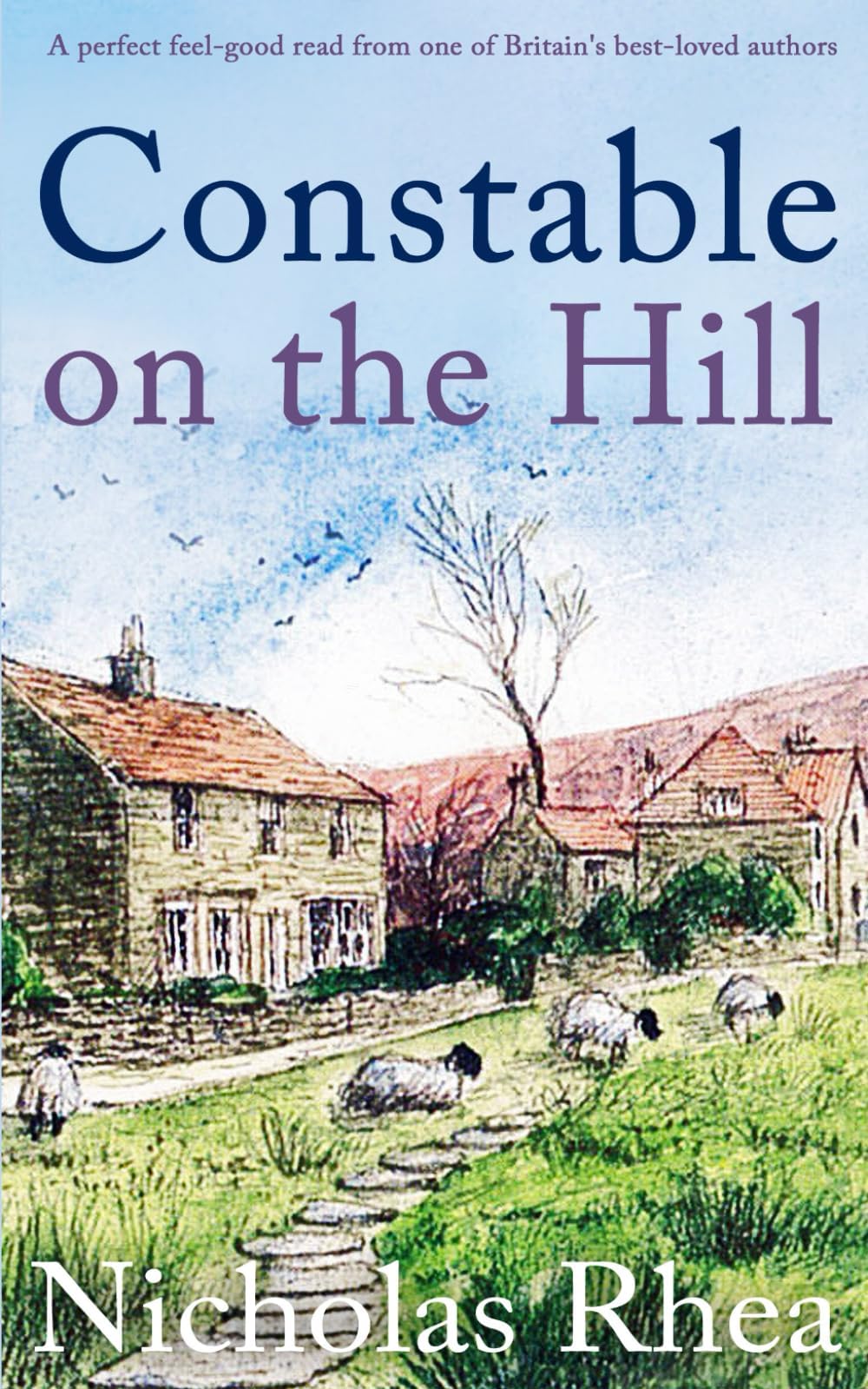 CONSTABLE ON THE HILL a perfect feel-good read from one of Britain's best-loved authors: 1 (Constable Nick Mystery)