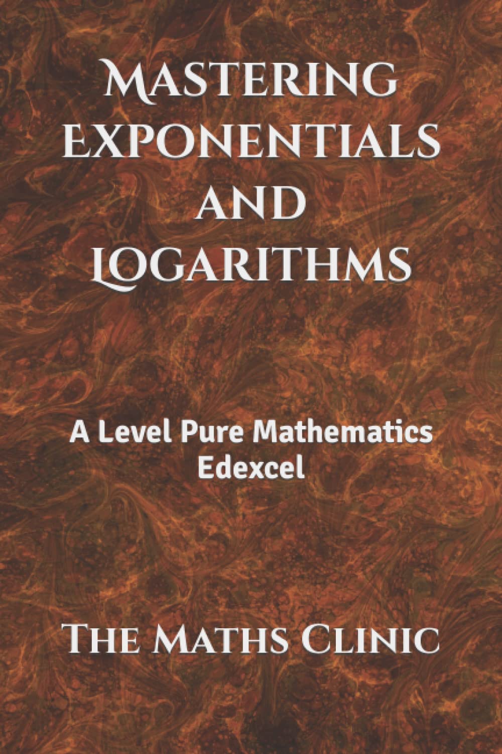Mastering Exponentials and Logarithms: A Level Pure Mathematics Edexcel (Edexcel Mini Mastery Series)