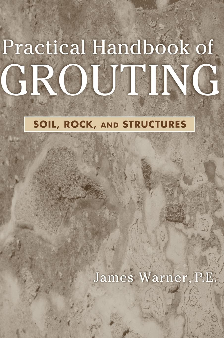 Practical Handbook of Grouting: Soil, Rock, and Structures