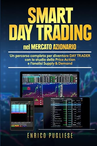 SMART DAY TRADING NEL MERCATO AZIONARIO: Un percorso completo per diventare Day Trader con lo studio della Price Action e l'analisi Supply &amp; Demand