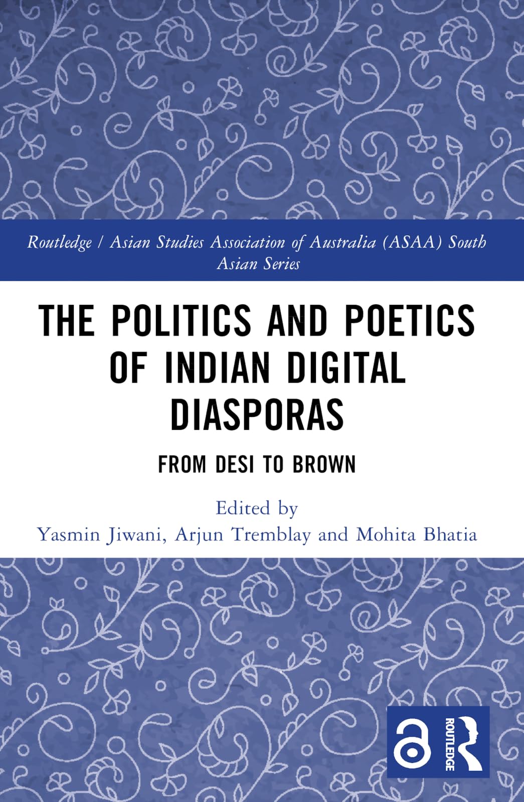 The Politics and Poetics of Indian Digital Diasporas: From Desi to Brown (Routledge/Asian Studies Association of Australia ASAA South Asian Series)