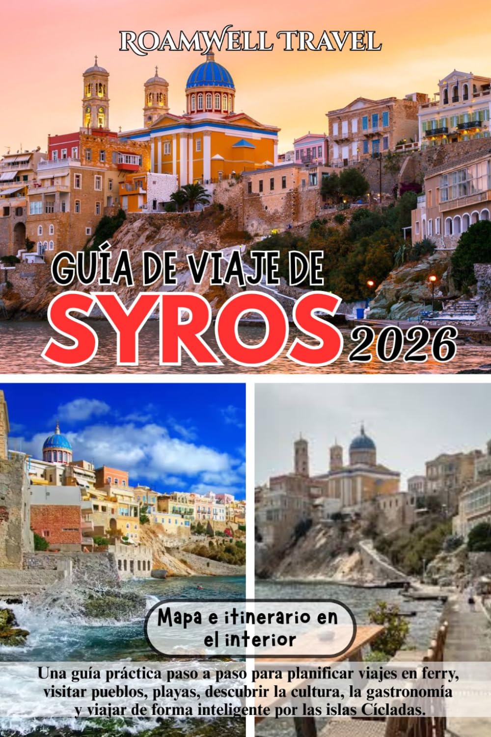 GUÍA DE VIAJE DE SYROS 2026: Una guía práctica paso a paso para planificar viajes en ferry, visitar pueblos, playas, descubrir la cultura, la ... de forma inteligente por las islas Cícladas.