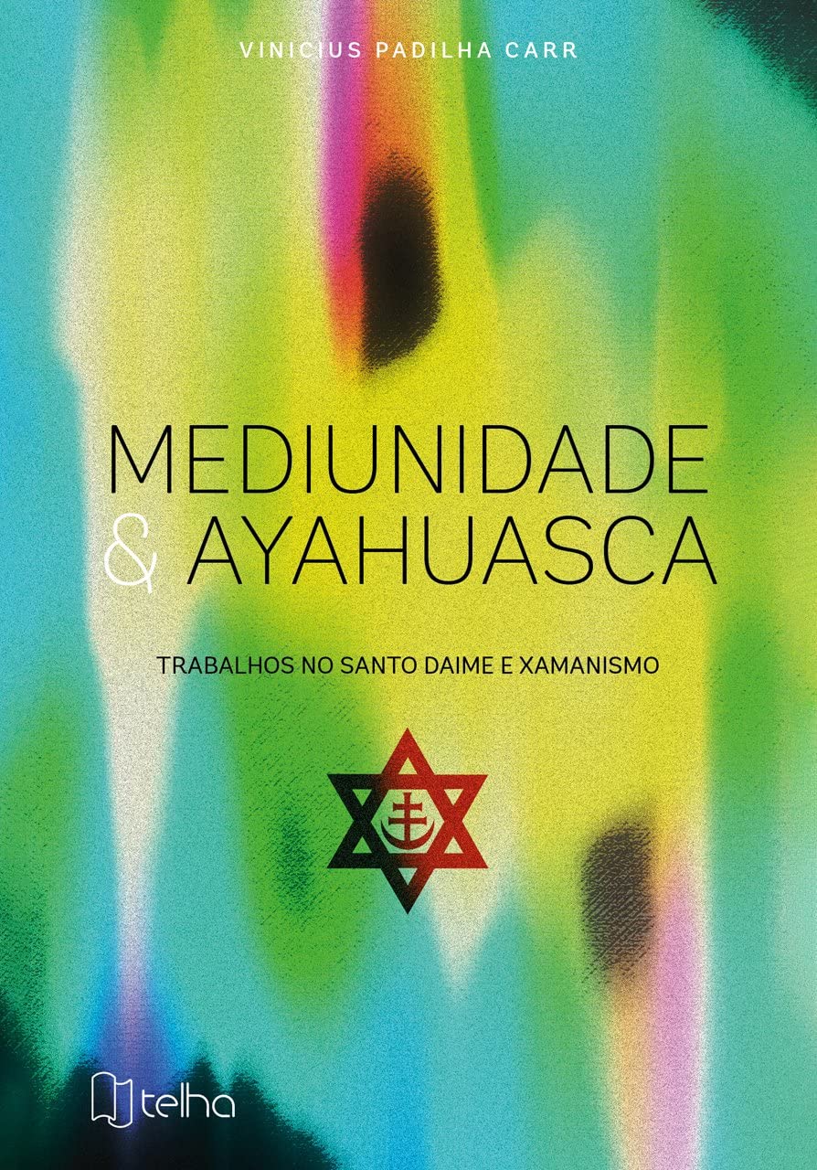 Mediunidade e Ayahuasca: Trabalhos no Santo Daime e Xamanismo | Amazon ...