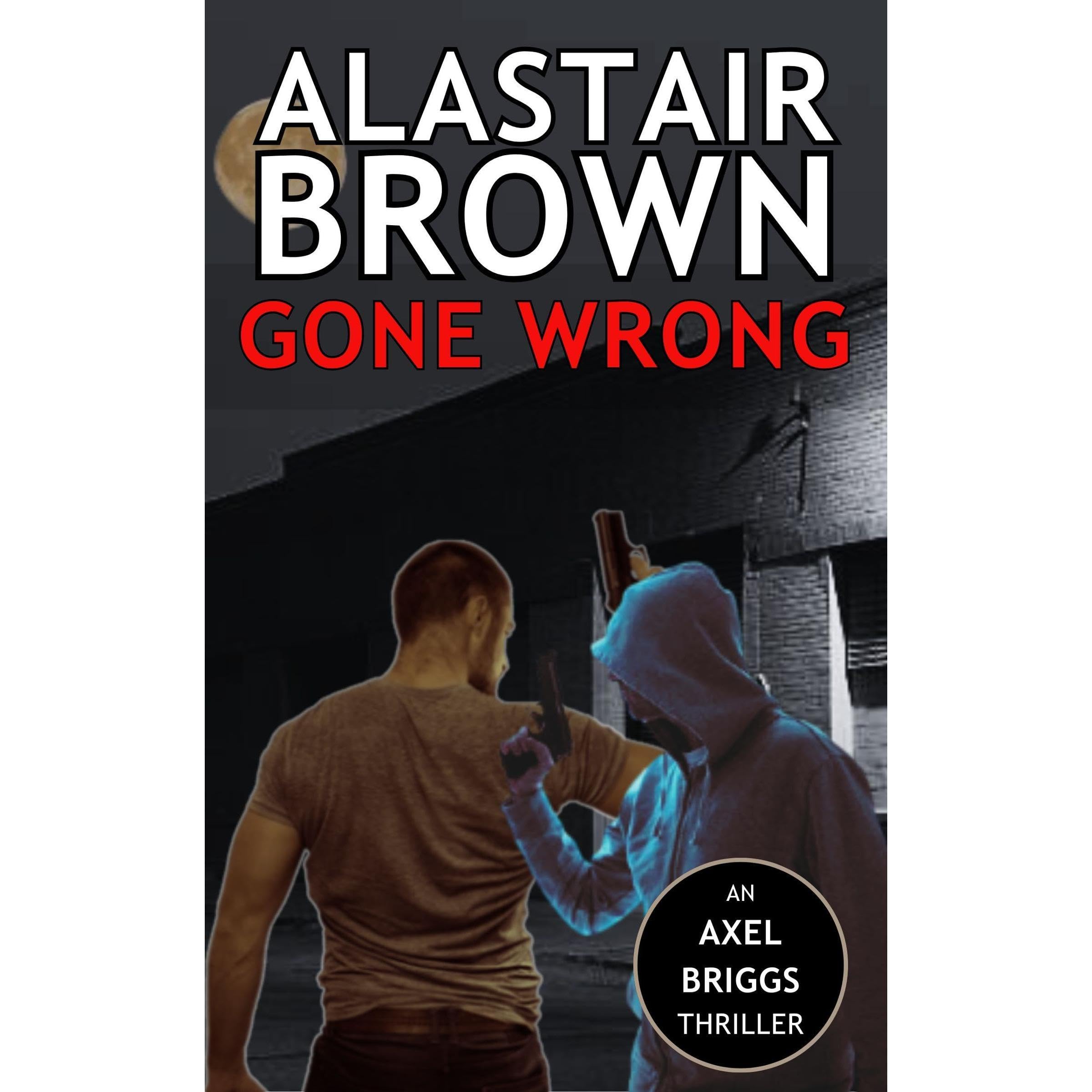 Gone Wrong (Axel Briggs Crime Action Thrillers Book 7)