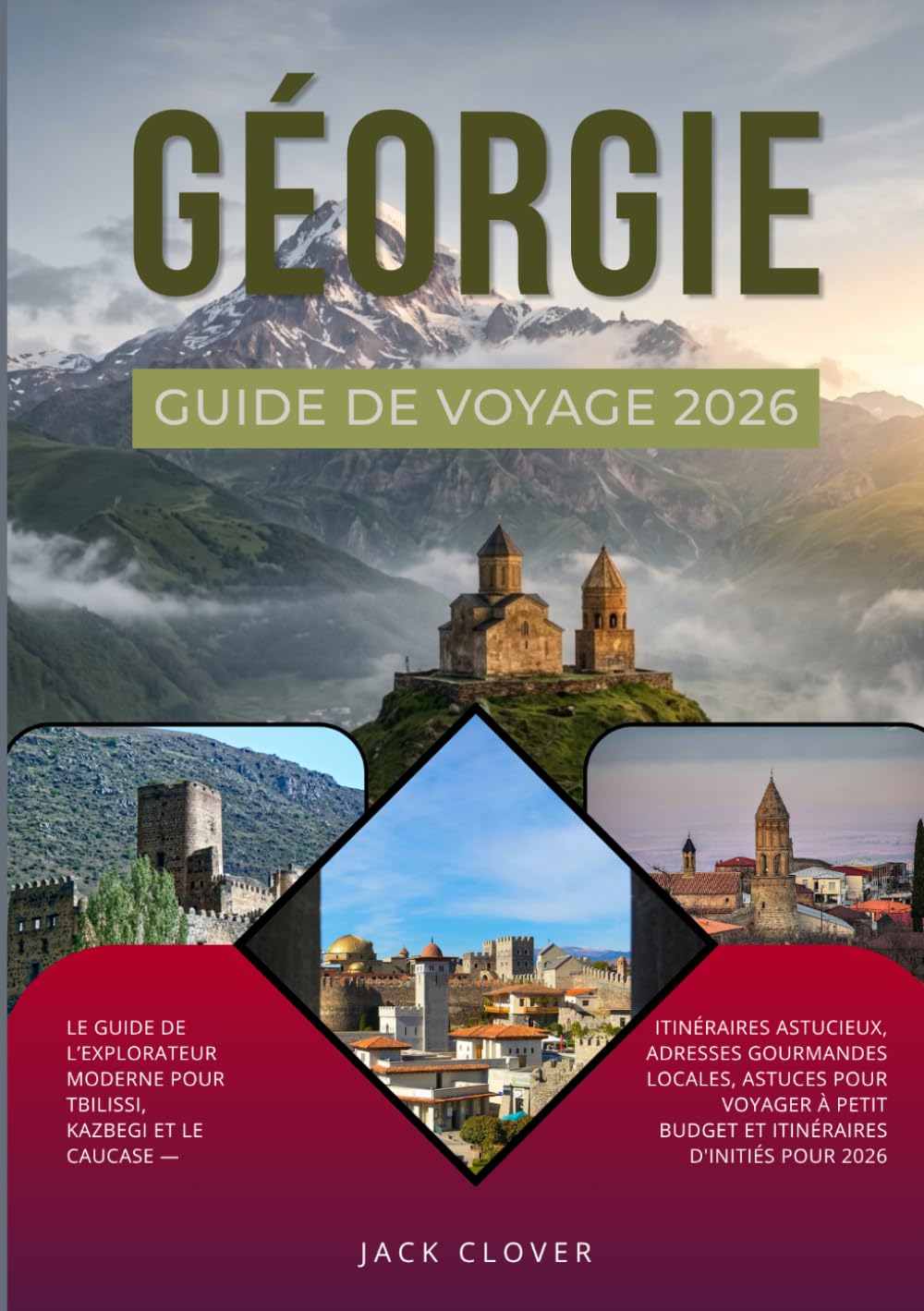 GÉORGIE GUIDE DE VOYAGE 2026: Le guide de l'explorateur moderne pour Tbilissi, Kazbegi et le Caucase — Itinéraires astucieux, adresses gourmandes locales, bons plans et itinéraires d'initiés pour 2026