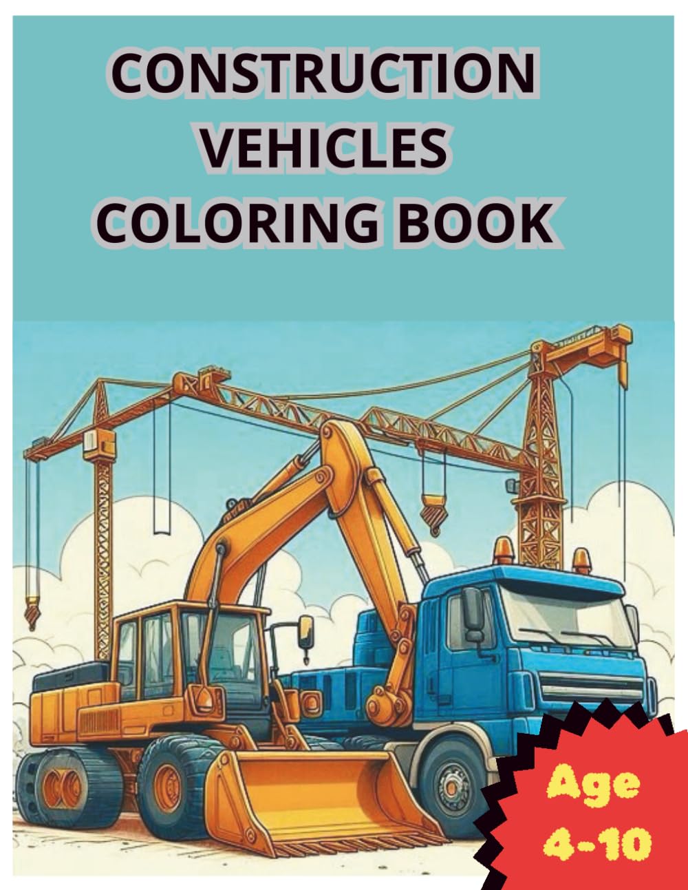 Construction Vehicles Coloring Book: 30 Mighty Excavators, Cranes & Heavy Machines to Color