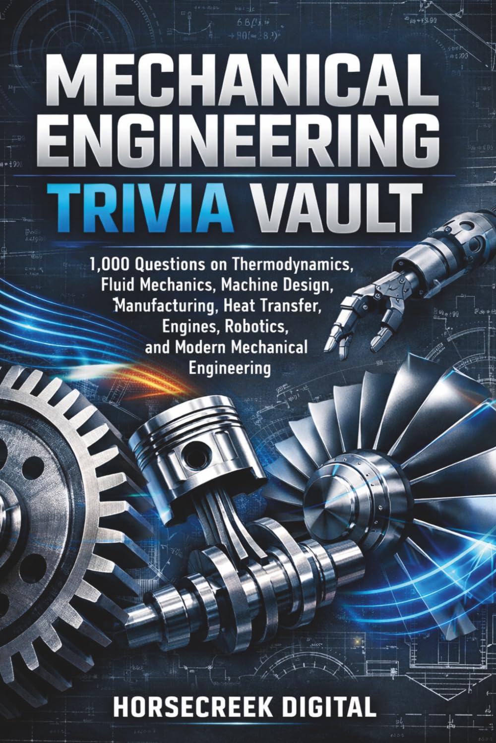 Mechanical Engineering Trivia Vault: 1,000 Questions on Thermodynamics, Fluid Mechanics, Machine Design, Manufacturing, Heat Transfer, Engines, ... Engineering (The STEM Trivia Vault Series)