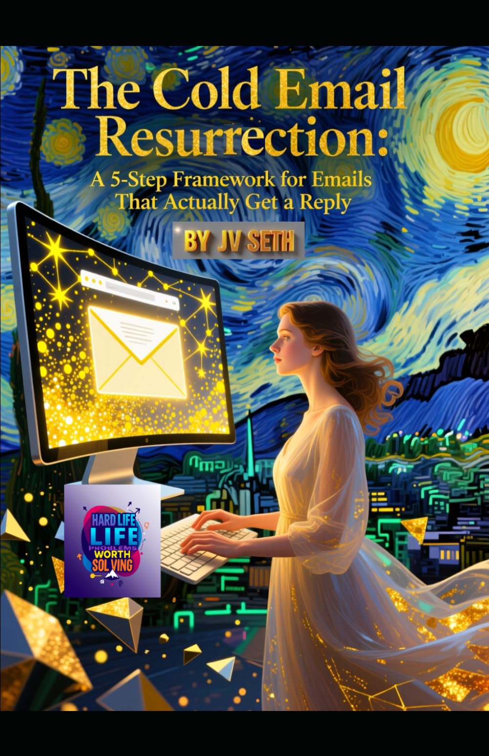 The Cold Email Resurrection: A 5-Step Framework for Emails That Actually Get a Reply (Hard Life Problems Worth Solving)