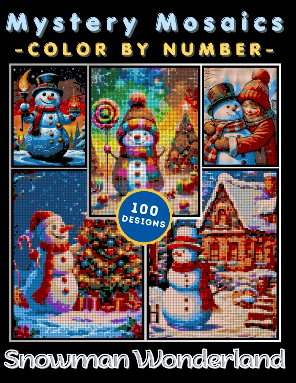 Snowman Wonderland Mystery Mosaic Color by Number for Adults: 100 Festive Winter Coloring Designs with Cozy Snow Scenes and Cheerful Holiday Art