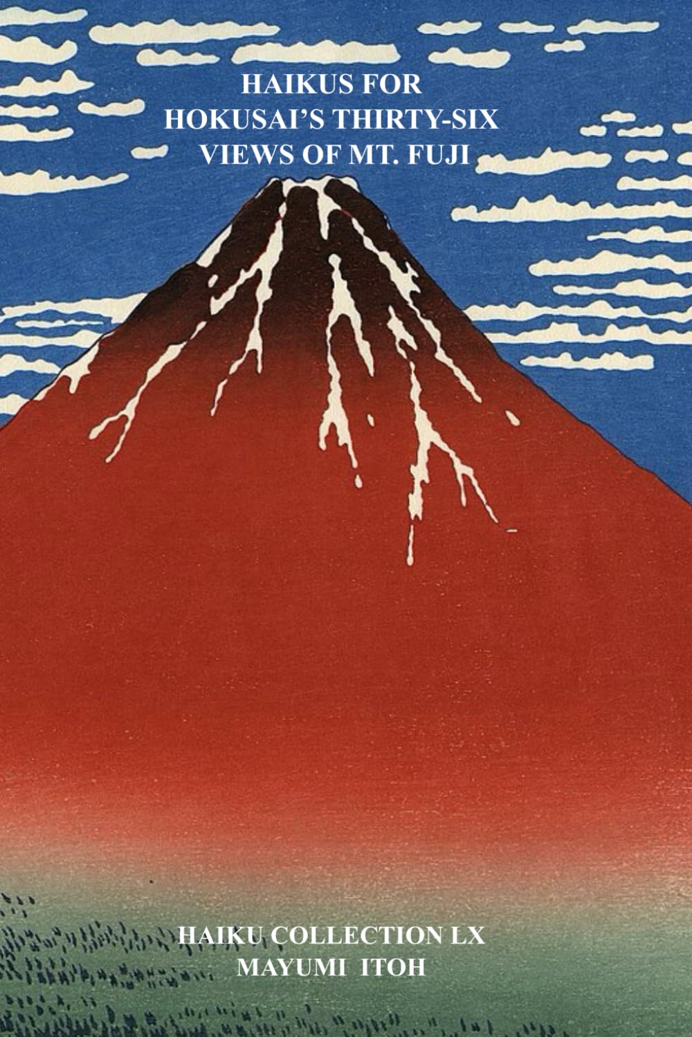 HAIKUS FOR HOKUSAI’S THIRTY-SIX VIEWS OF MT. FUJI