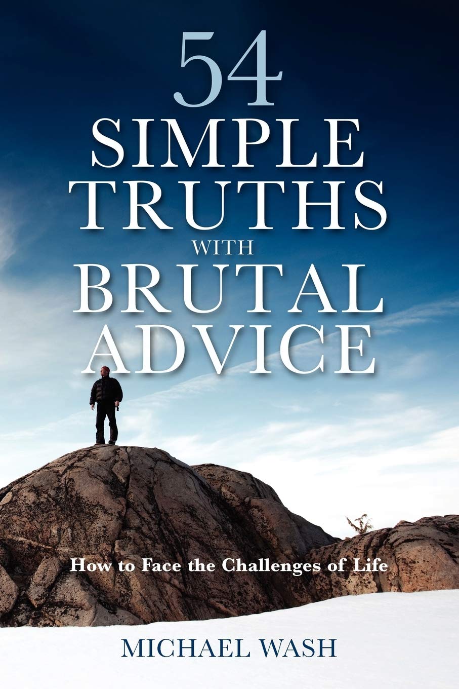 54 Simple Truths with Brutal Advice: How to Face the Challenges of Life