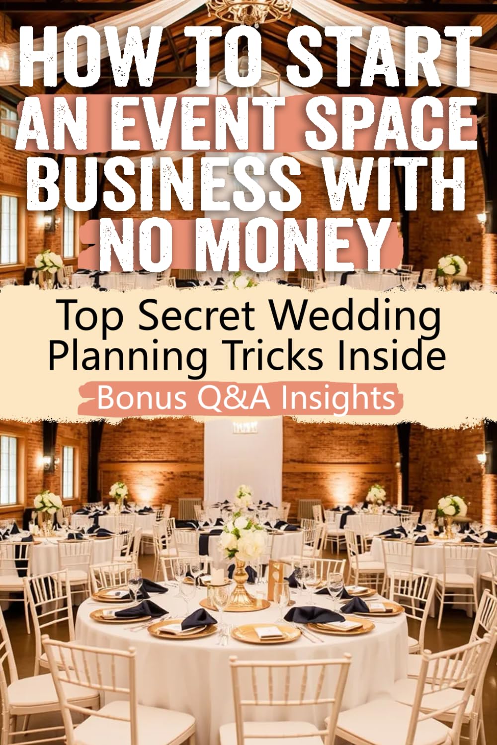 How to Start an Event Space Business with No Money: Secrets to Starting an Event Space Business with No Money: Unlock Proven Strategies, Insider Tips, ... Event Venue Without Breaking the Bank!
