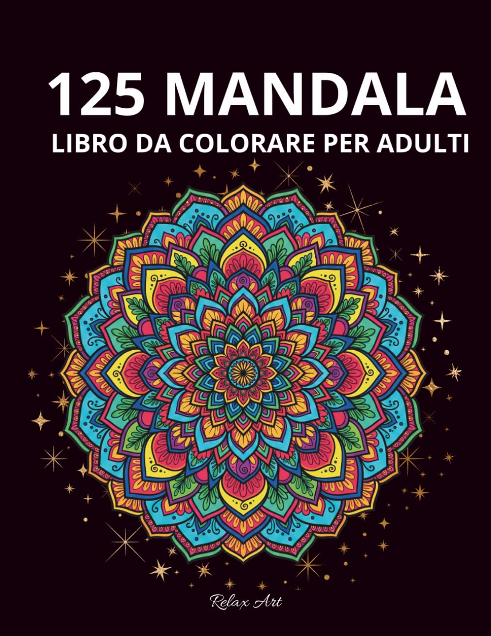 125 Mandala da Colorare per Adulti: Il Libro Antistress per Ritrovare la Calma: Libro da Colorare Rilassante – Mandala per Adulti Semplici e Originali per Pennarelli e Matite
