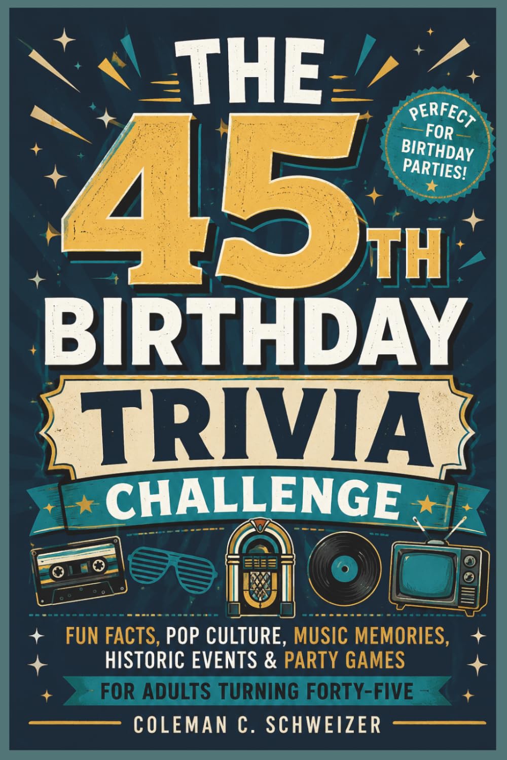 THE 45TH BIRTHDAY TRIVIA CHALLENGE: Fun Facts, Pop Culture, Music Memories, Historic Events & Party Games for Adults Turning Forty-Five