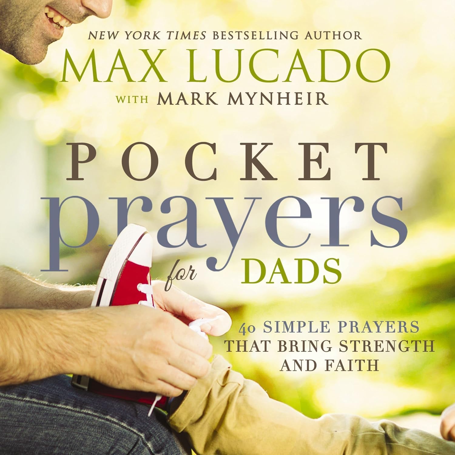 Pocket Prayers for Dads: 40 Simple Prayers That Bring Strength and Faith (Pocket Prayers with Max Lucado)