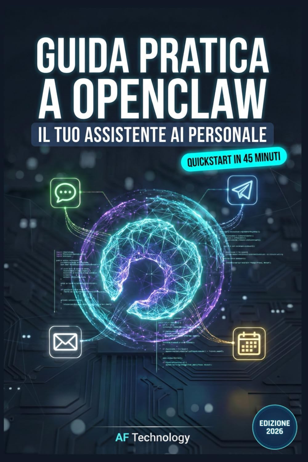 Guida Pratica a OpenClaw: Crea il tuo assistente AI personale. Automatizza email, calendario e task con l'Intelligenza Artificiale. Smetti di chattare, inizia a delegare.