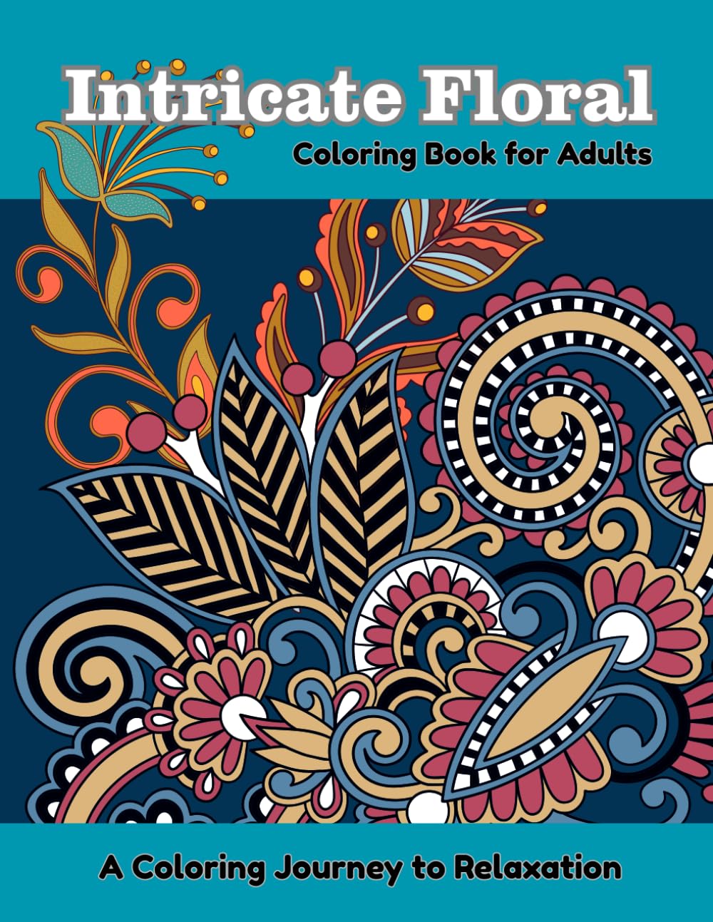 Intricate Floral Coloring Book for Adults: Detailed Flower Patterns for Relaxation and Stress Relief