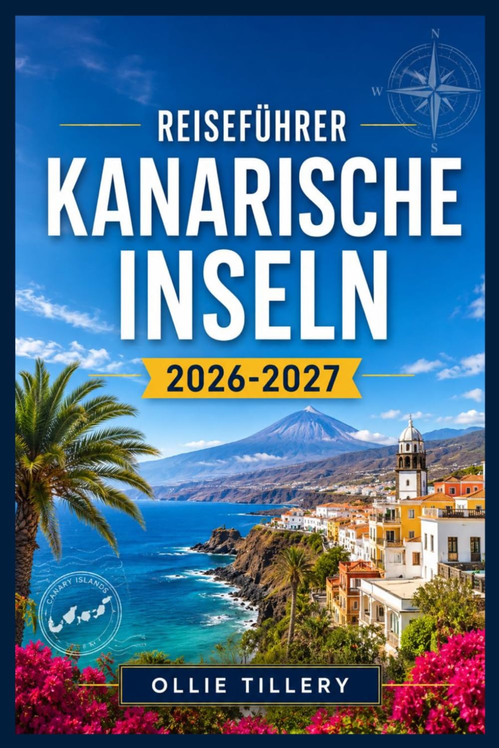 Reiseführer Kanarische Inseln 2026-2027: Sternenbeobachtungsreservate, Surferorte, UNESCO Landschaften und ganzjähriger Sonnenschein – ein umfassender Reiseführer für alle sieben Inseln