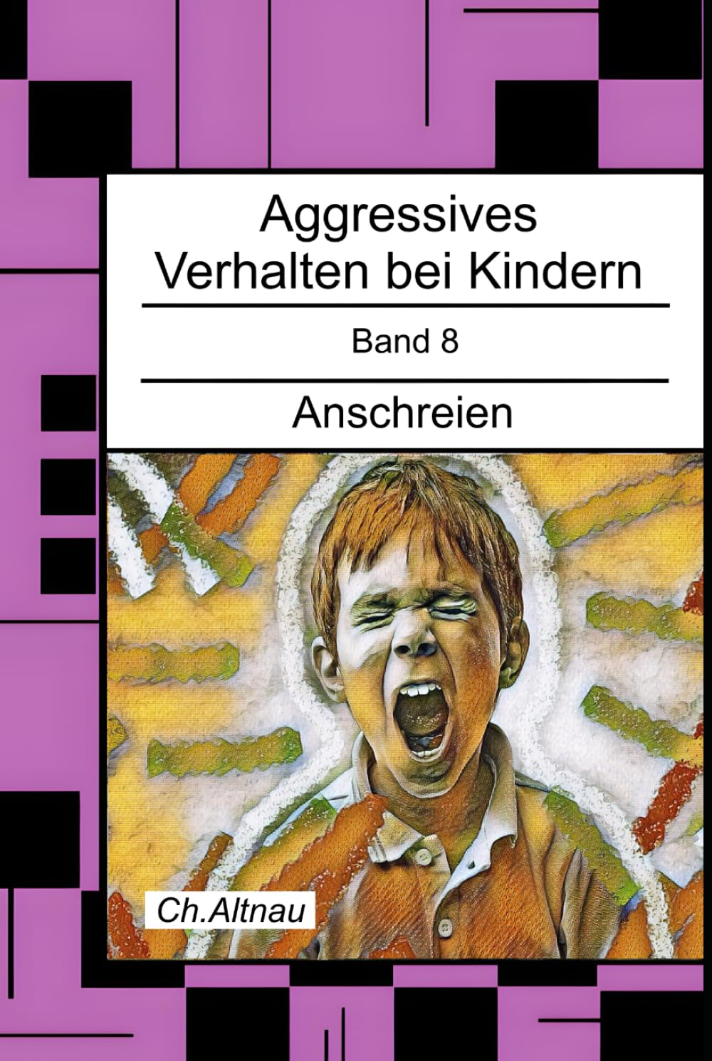 Aggressives Verhalten bei Kindern: Anschreien (Aggressives Verhalten bei Kindern - erkennen, einordnen und verstehen)