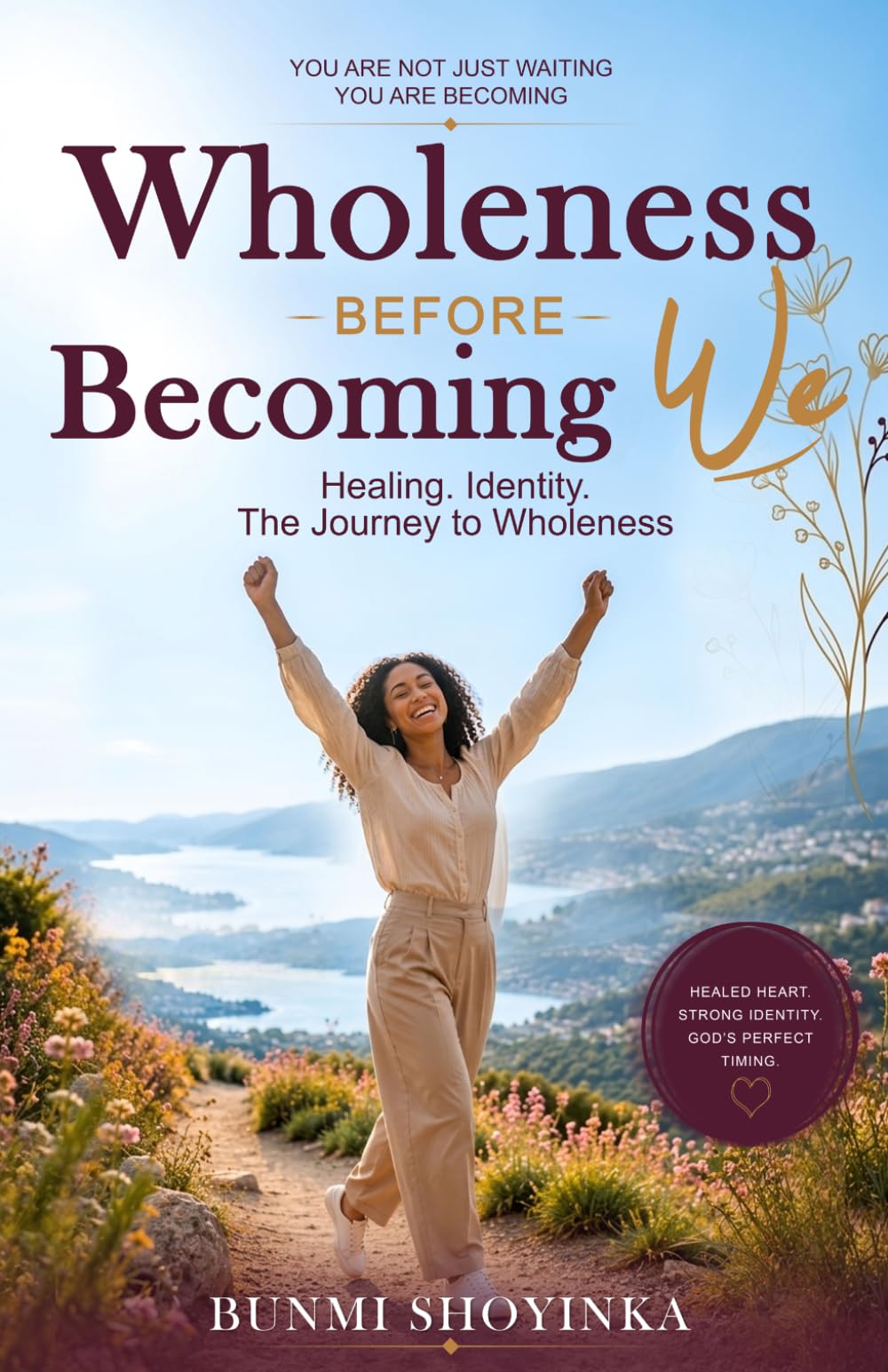 Wholeness Before Becoming We: Healing, Identity. The Journey to Wholeness