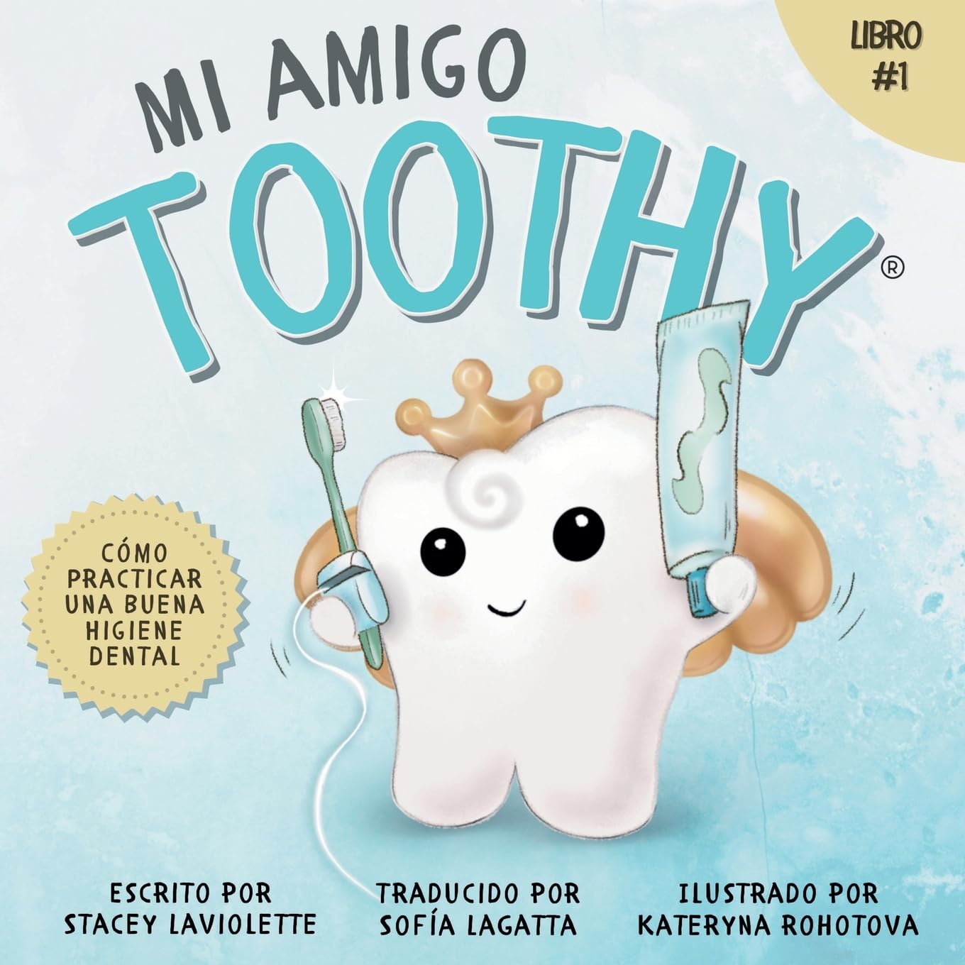 Mi amigo Toothy - Libro #1: Cómo Practicar Una Buena Higiene Dental