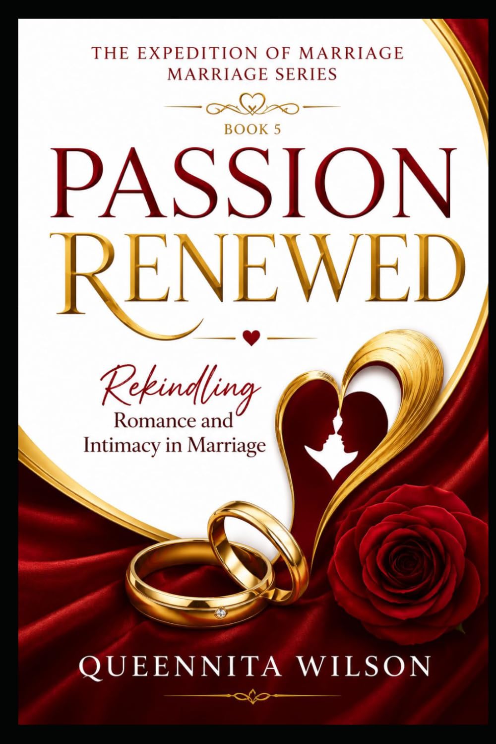 PASSION RENEWED:: Rekindling Romance and Intimacy in Marriage (The Expedition to Marriage Mastery Series)