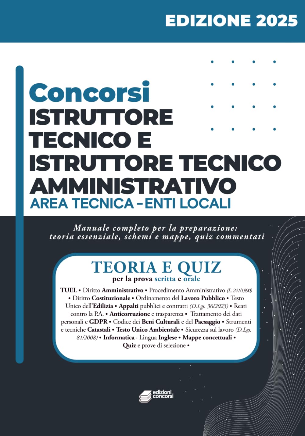 Concorsi Istruttore Tecnico e Istruttore Tecnico Amministrativo - Area Tecnica Enti Locali: Manuale di preparazione completo per i concorsi pubblici negli Enti Locali
