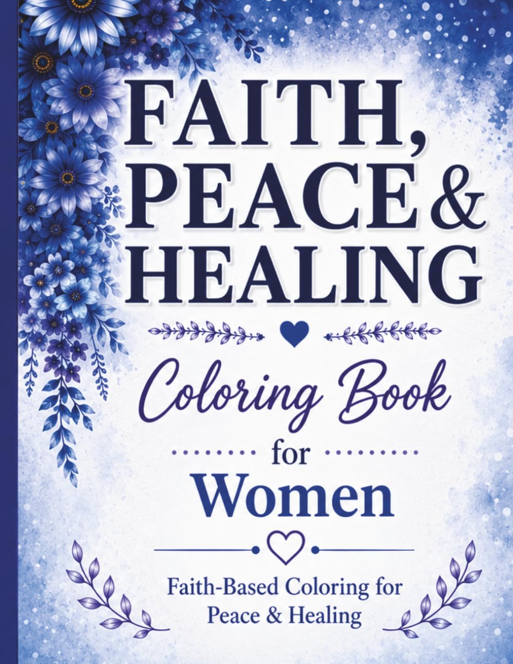 Faith, Peace & Healing Coloring Book for Women: Faith-Based Affirmations & Bible Verses for Peace, Stress Relief & Healing