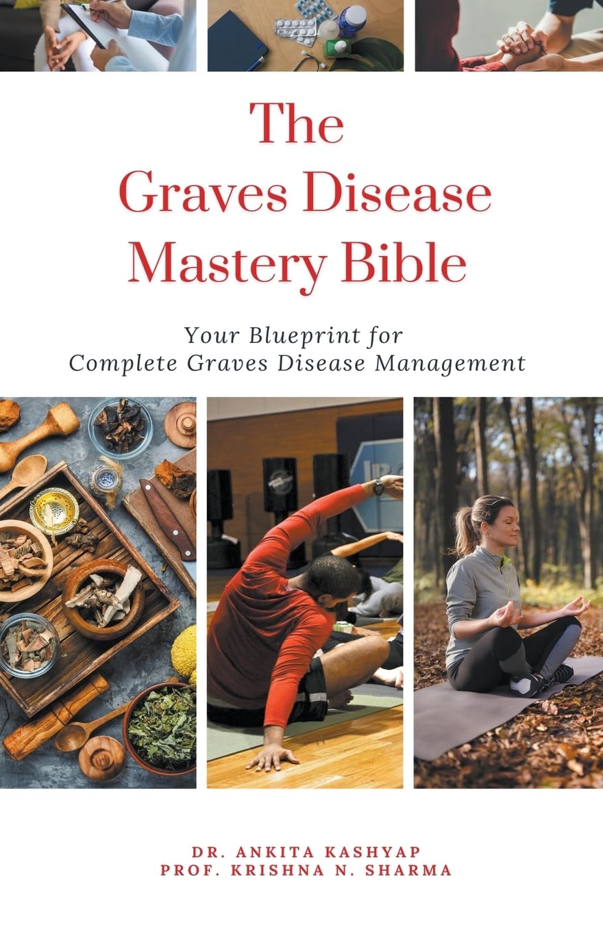The Graves Disease Mastery Bible: Your Blueprint for Complete Graves Disease Management