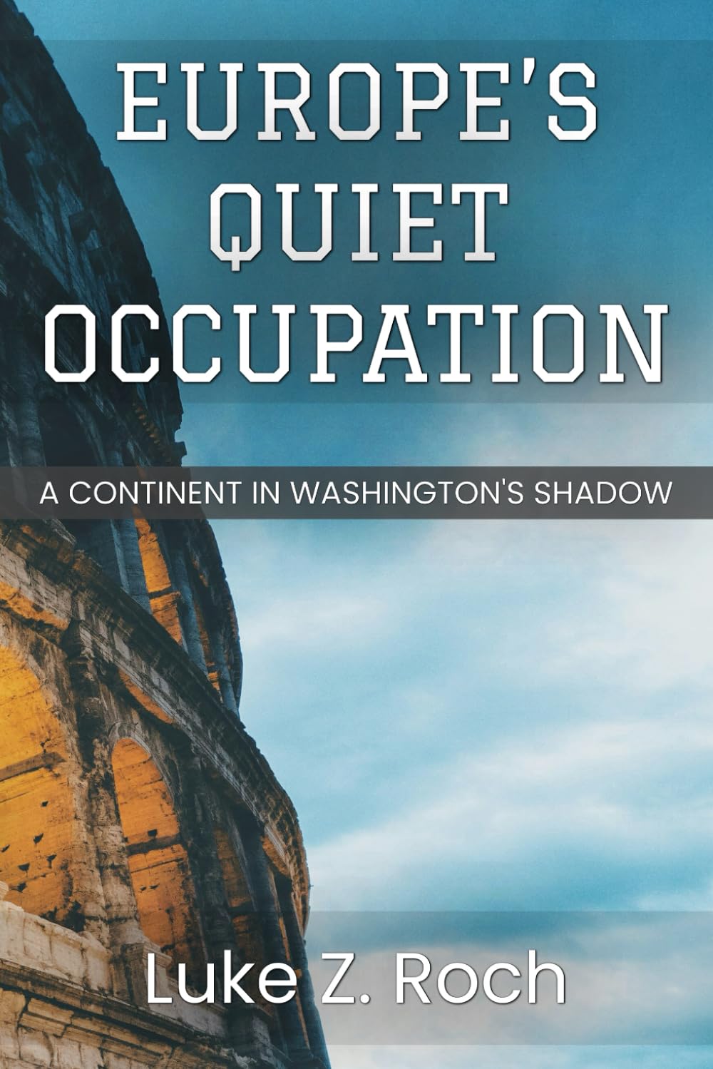 Europe’s Quiet Occupation: A Continent in Washington’s Shadow