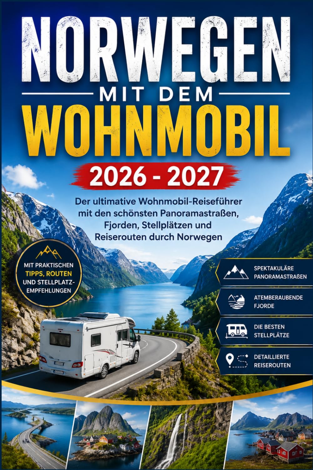 NORWEGEN MIT DEM WOHNMOBIL 2026–2027: Der ultimative Wohnmobil-Reiseführer mit den schönsten Panoramastraßen, Fjorden, Stellplätzen und Reiserouten durch Norwegen