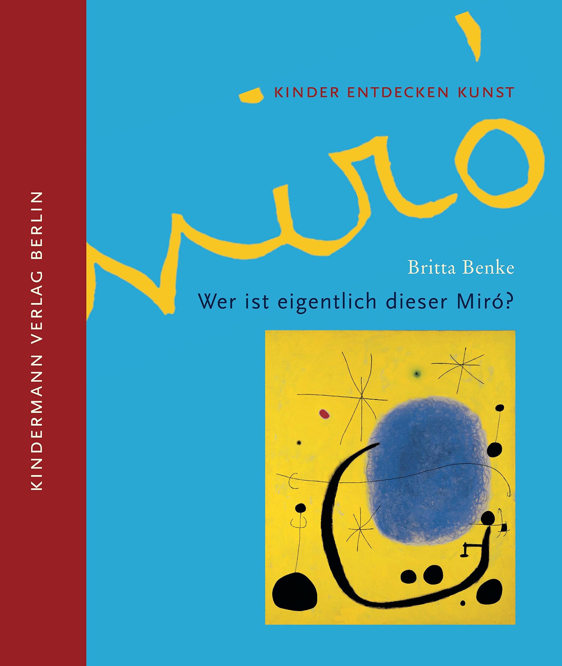 Wer ist eigentlich dieser Miró?: Kinder entdecken Kunst