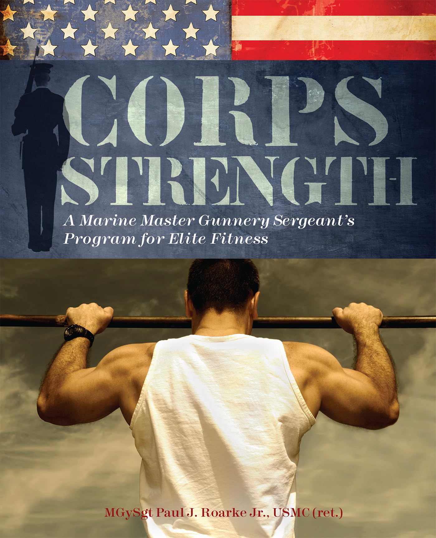 Corps Strength: A Marine Master Gunnery Sergeant's Program For Elite Fitness Paperback – Illustrated, 13 April 2010